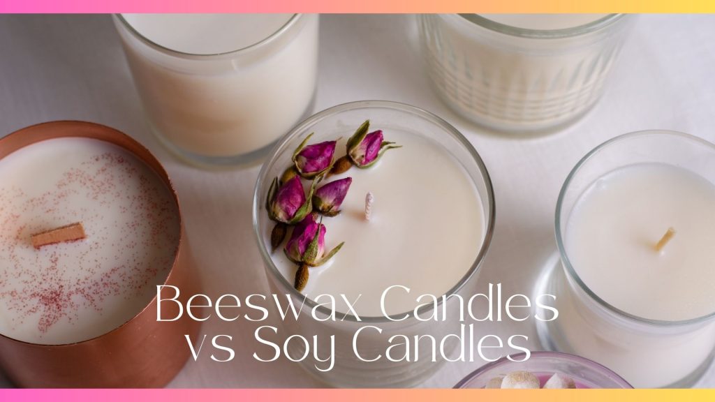 Beeswax Candles vs Soy Candles 6 Key Differences